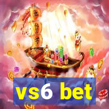 vs6 bet